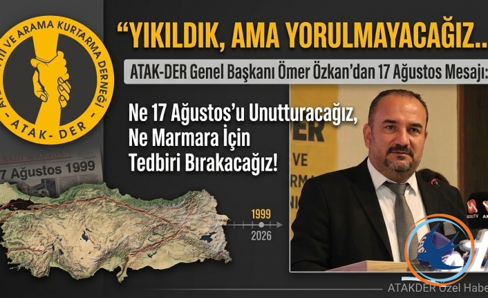 Yıkıldık ama Yorulmayacağız: 17 Ağustos’un Yıldönümünde ATAKDER’den Anlamlı Mesaj