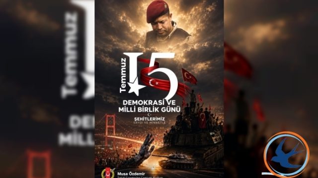 15 TEMMUZ, MİLLETİN İRADESİNİN TARİHE DAMGA VURDUĞU GÜNDÜR