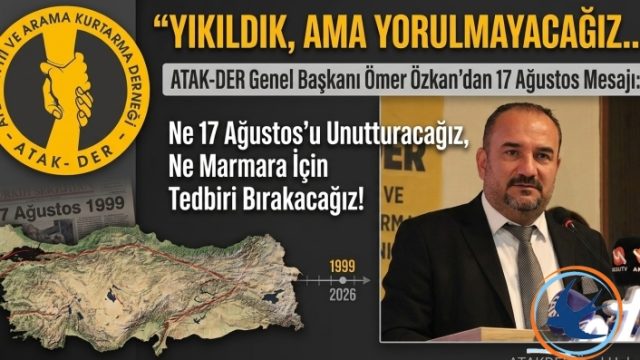 Yıkıldık ama Yorulmayacağız: 17 Ağustos’un Yıldönümünde ATAKDER’den Anlamlı Mesaj