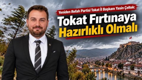 İl Başkanı Yasin Çeltek: Tokat Fırtınaya Hazırlıklı Olmalı