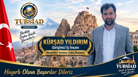 TUBSİAD Nevşehir / Avanos Şube Başkanlığına Kürşad Yıldırım Getirildi